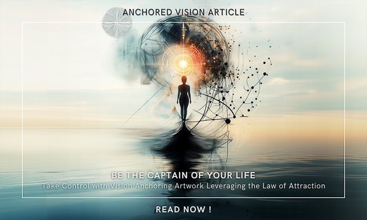 Be the Captain of Your Life: Take Control with Vision Anchoring Artwork Leveraging the Law of Attraction